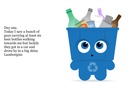 Four days as a recicle bin...you will be amazed,exited and  very very happy.