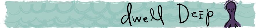 Dwell Deep