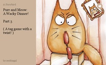 Purr and Meow:
A Wacky Dinner!

Part 3

( A tag game with a twist! )