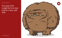 You may look tough but you may just be a nice and soft!