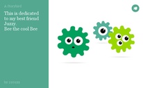 This is dedicated
to my best friend 
Juzzy.
Bee the cool Bee