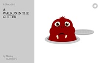 A
WALRUS IN THE 
 GUTTER