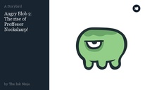Angry Blob 2:
The rise of Proffesor Nocksharp!
