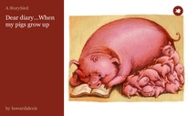 Dear diary...When my pigs grow up