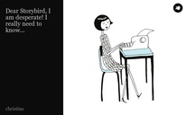 Dear Storybird, I am desperate! I really need to know...