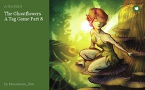 The Ghostflowers A Tag Game Part 8