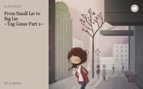 From Small Lie to Big Lie
~Tag Game Part 1~