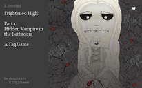 Frightened High:

Part 1:
Hidden Vampire in the Bathroom

A Tag Game