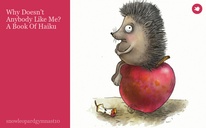 Why Doesn’t Anybody Like Me?
A Book Of Haiku
