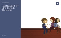 I Just Realized. MY LIFE IS DULL:
The new life