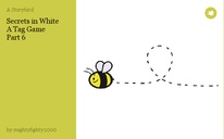 Secrets in White
A Tag Game
Part 6