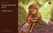 Utterly and Totally Bored.

A diary, Part 3
