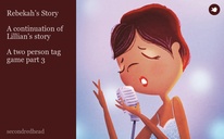 Rebekah’s Story

A continuation of Lillian’s story

A two person tag game part 3