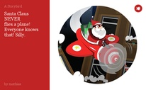 Santa Claus
NEVER
flies a plane!
Everyone knows that! Silly.