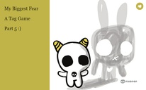 My Biggest Fear

A Tag Game

Part 5 :)