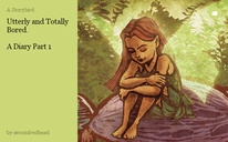 Utterly and Totally Bored. 

A Diary Part 1