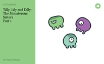 Tilly, Lily and Dilly:
The Monsterous Sisters
Part 1
