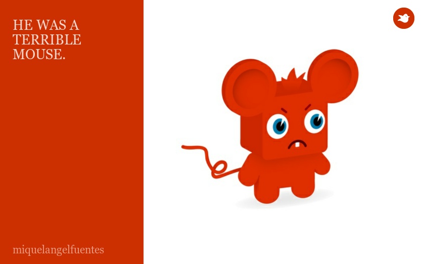 HE WAS A TERRIBLE MOUSE.