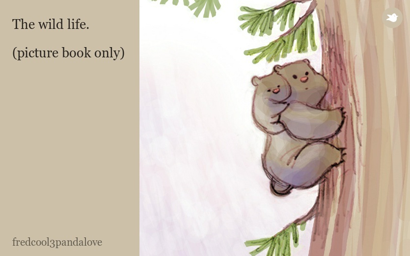 The wild life.

(picture book only)