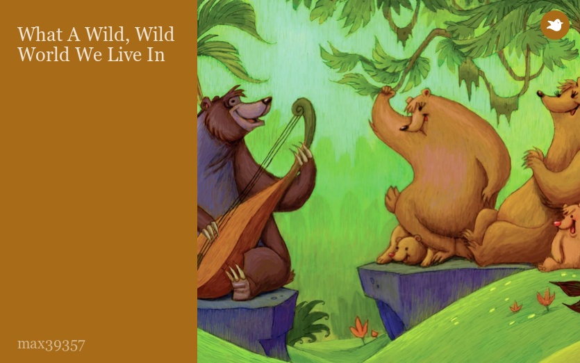 What A Wild, Wild World We Live In