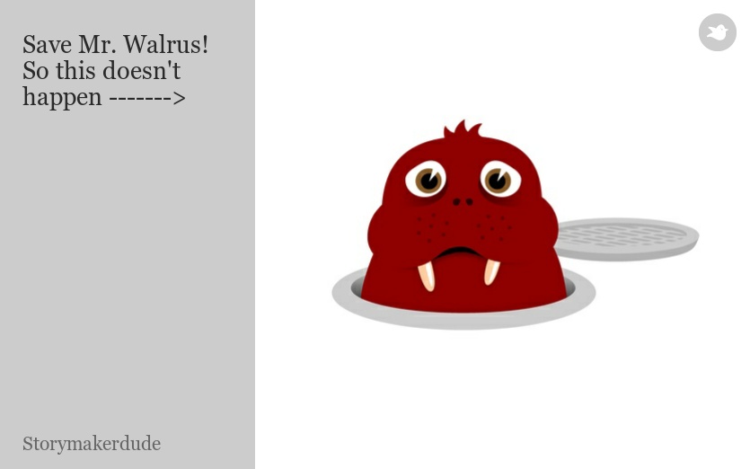 Save Mr. Walrus! So this doesn't happen ------->