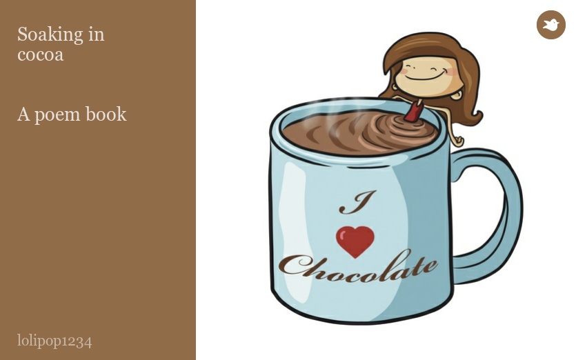Soaking in 
cocoa 


A poem book