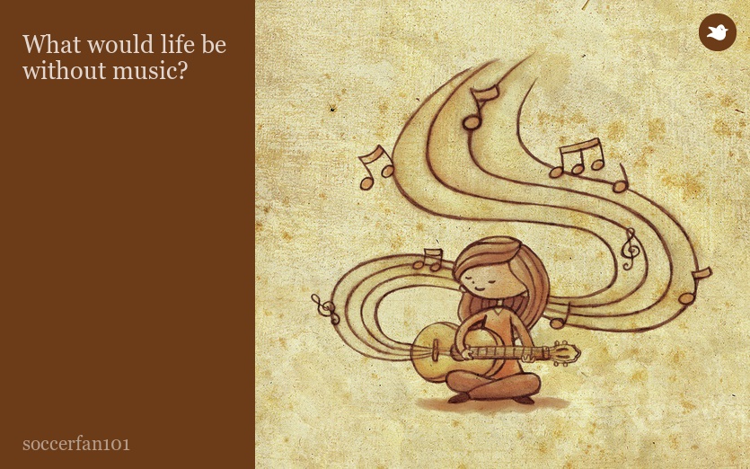 What would life be without music?
