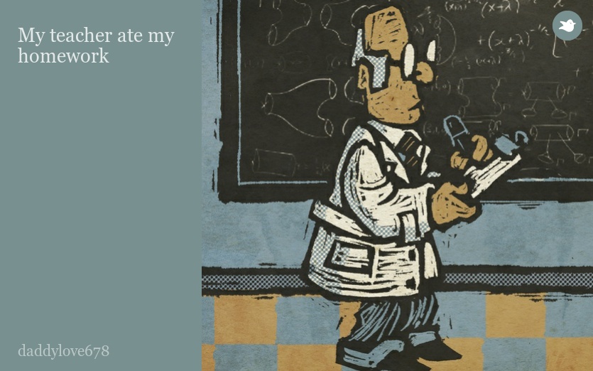 My teacher ate my homework
