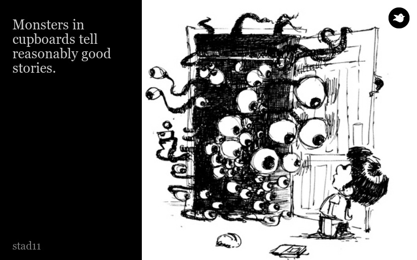 Monsters in cupboards tell reasonably good stories.