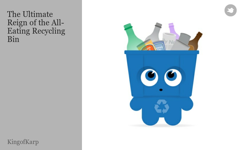 The Ultimate Reign of the All-Eating Recycling Bin