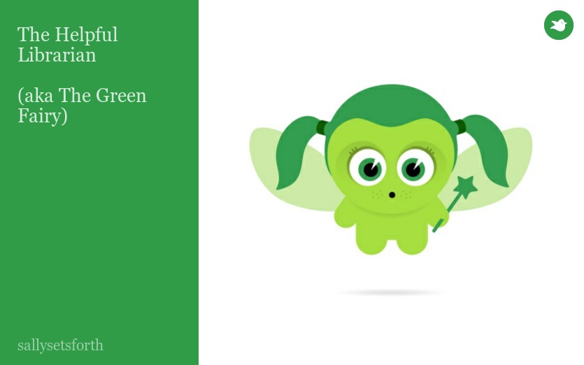 The Helpful Librarian 

(aka The Green Fairy)