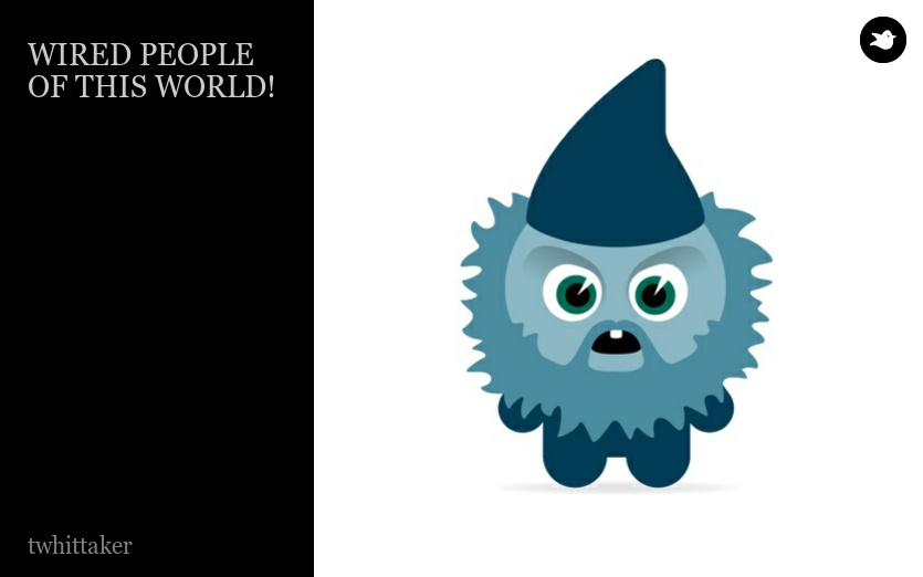WIRED PEOPLE OF THIS WORLD!