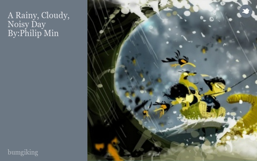 A Rainy, Cloudy, Noisy Day By:Philip Min