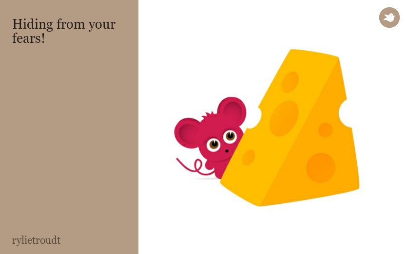Hiding from your fears!