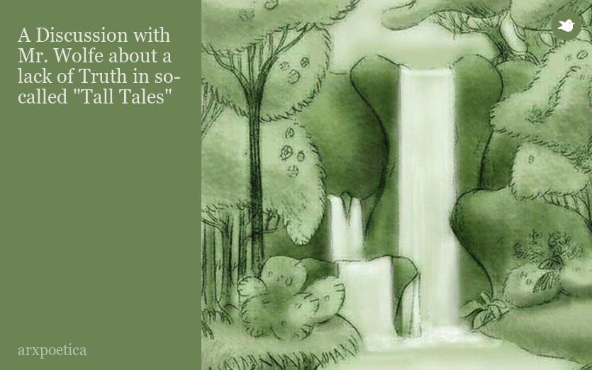 A Discussion with Mr. Wolfe about a lack of Truth in so-called "Tall Tales"