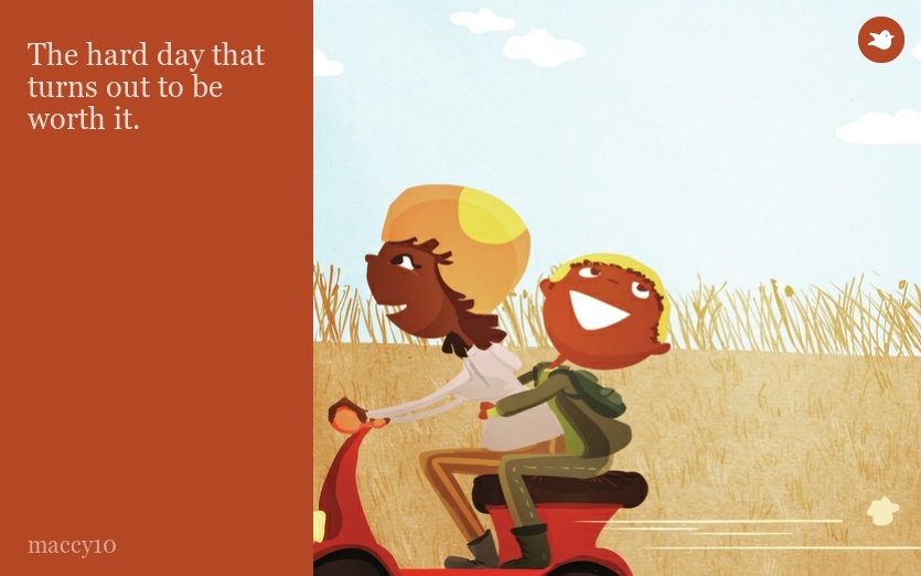 The hard day that turns out to be worth it.
