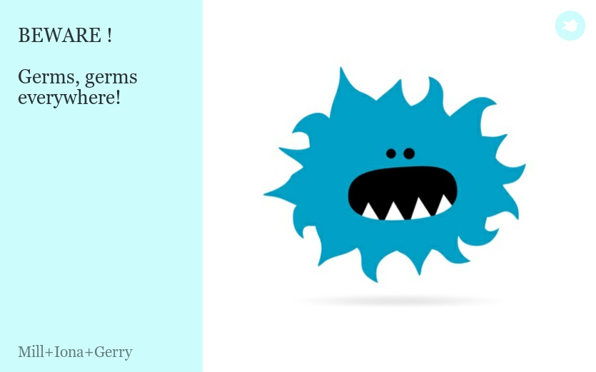 BEWARE !

Germs, germs everywhere!