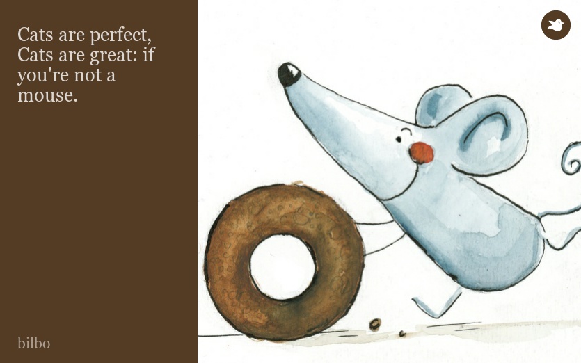 Cats are perfect, Cats are great: if you're not a mouse.