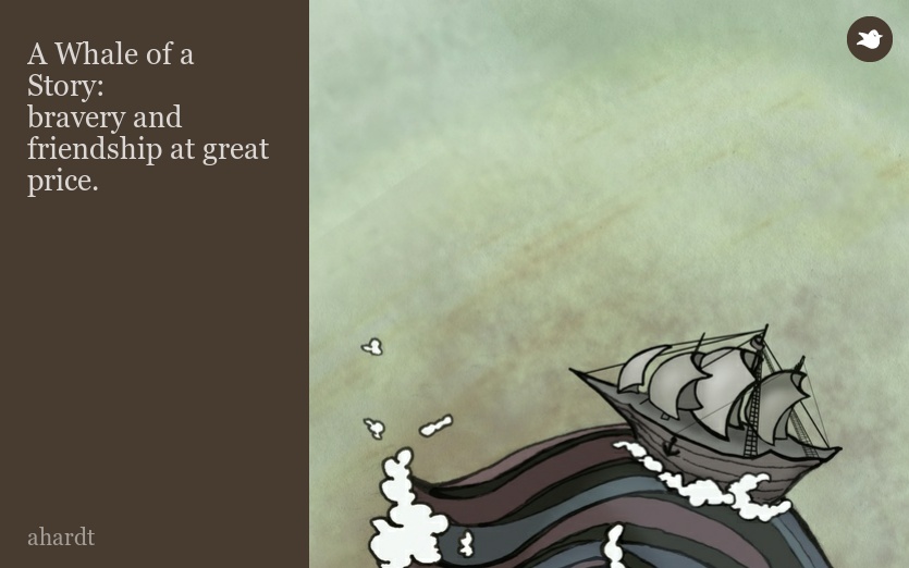 A Whale of a Story:
bravery and friendship at great price.