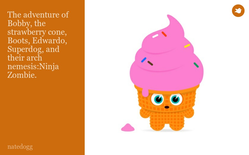 The adventure of Bobby, the strawberry cone, Boots, Edwardo, Superdog, and their arch nemesis:Ninja Zombie.