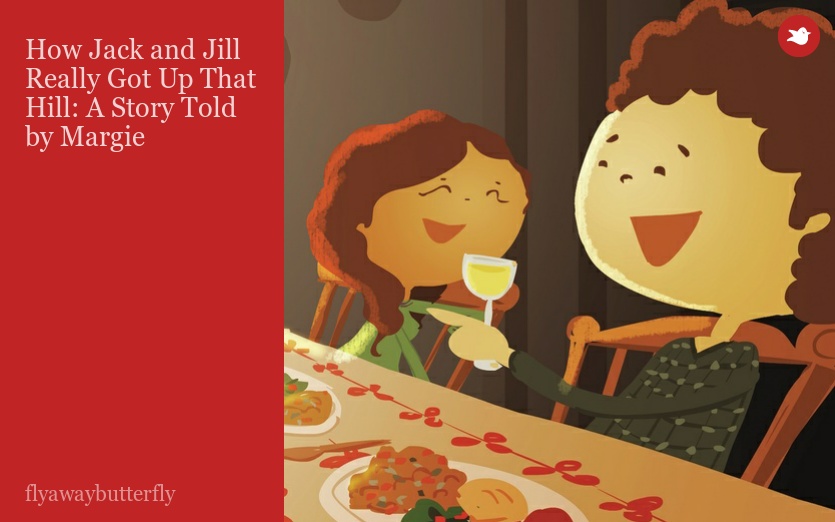 How Jack and Jill Really Got Up That Hill: A Story Told by Margie
