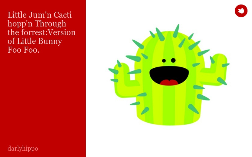 Little Jum'n Cacti hopp'n Through the forrest:Version of Little Bunny Foo Foo.