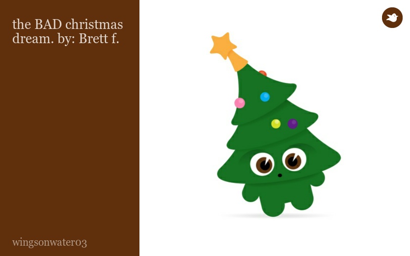 the BAD christmas dream. by: Brett f.
