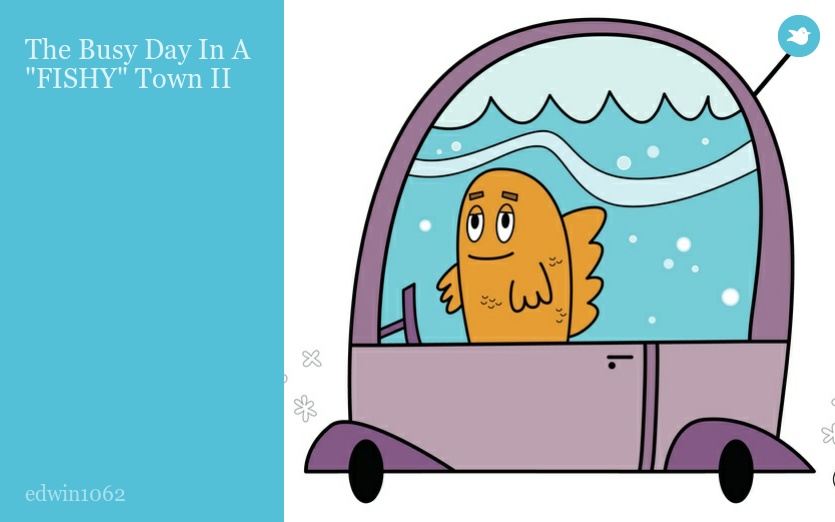 The Busy Day In A "FISHY" Town II