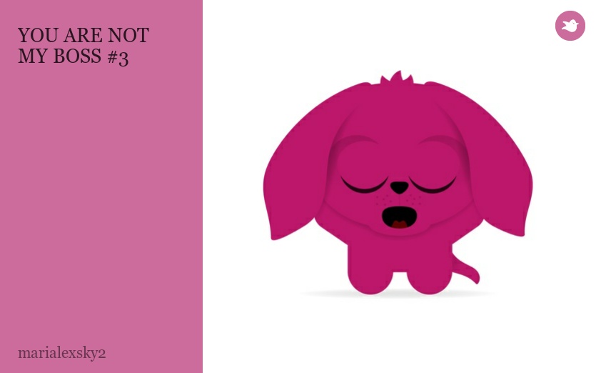 YOU ARE NOT MY BOSS #3
