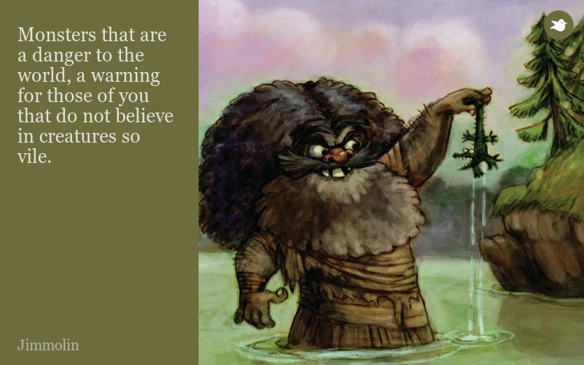 Monsters that are a danger to the world, a warning for those of you that do not believe in creatures so vile.