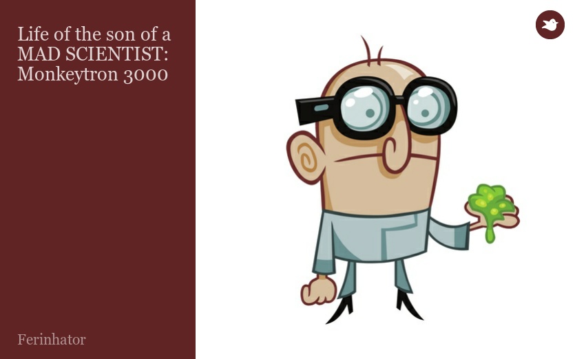 Life of the son of a MAD SCIENTIST: Monkeytron 3000